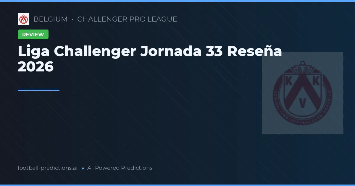 Liga Challenger Jornada 33 Reseña 2026