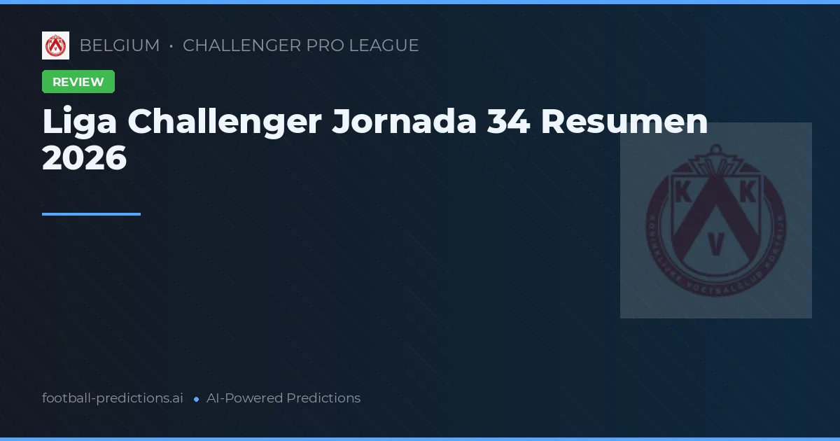 Liga Challenger Jornada 34 Resumen 2026