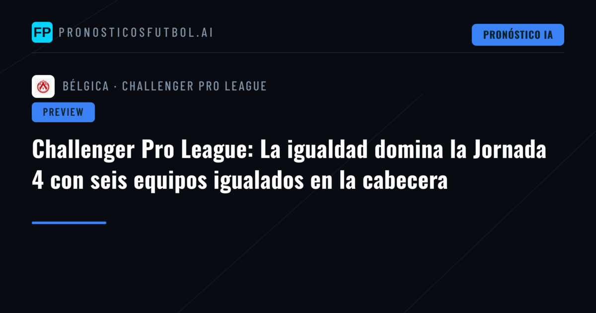 Challenger Pro League: La igualdad domina la Jornada 4 con seis equipos igualados en la cabecera