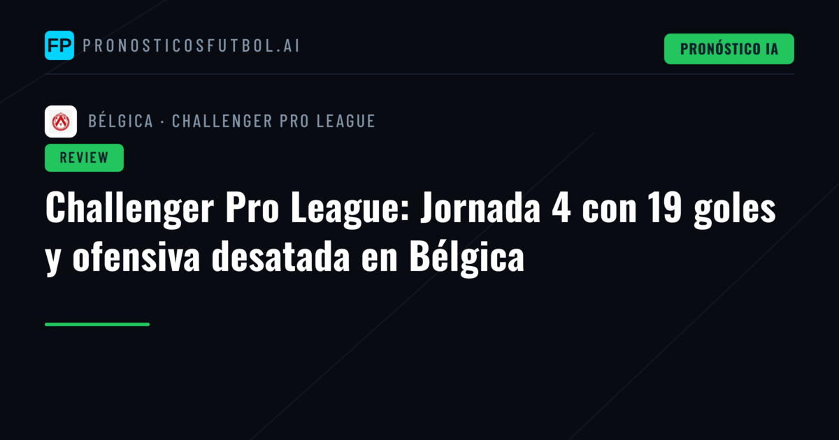 Challenger Pro League: Jornada 4 con 19 goles y ofensiva desatada en Bélgica
