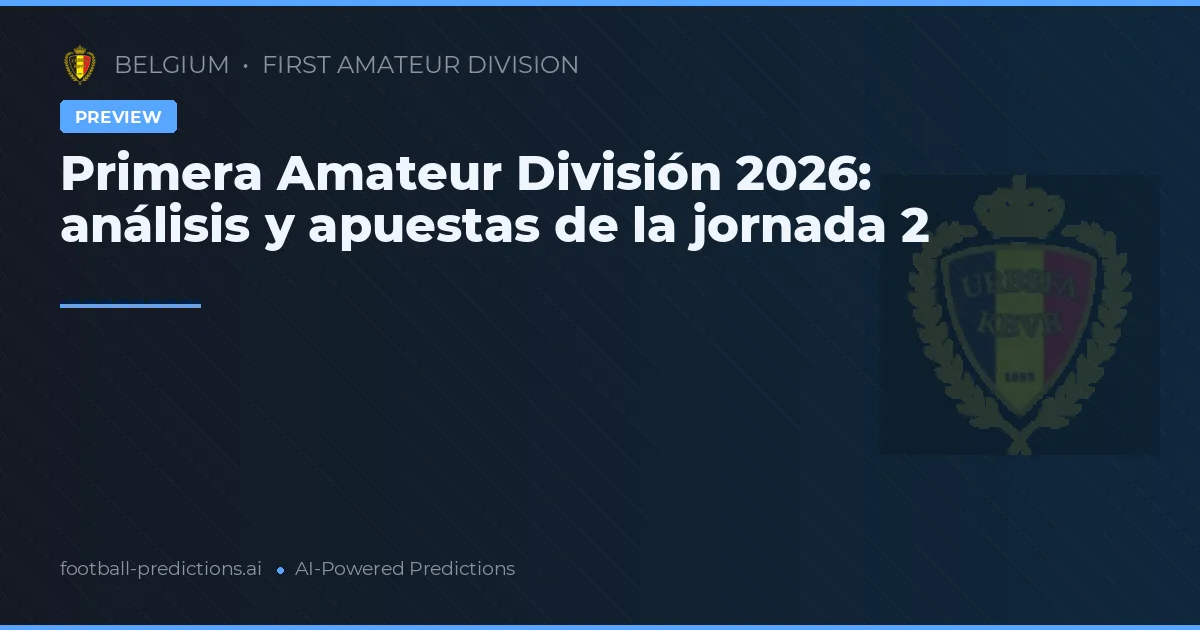 Primera Amateur División 2026: análisis y apuestas de la jornada 2