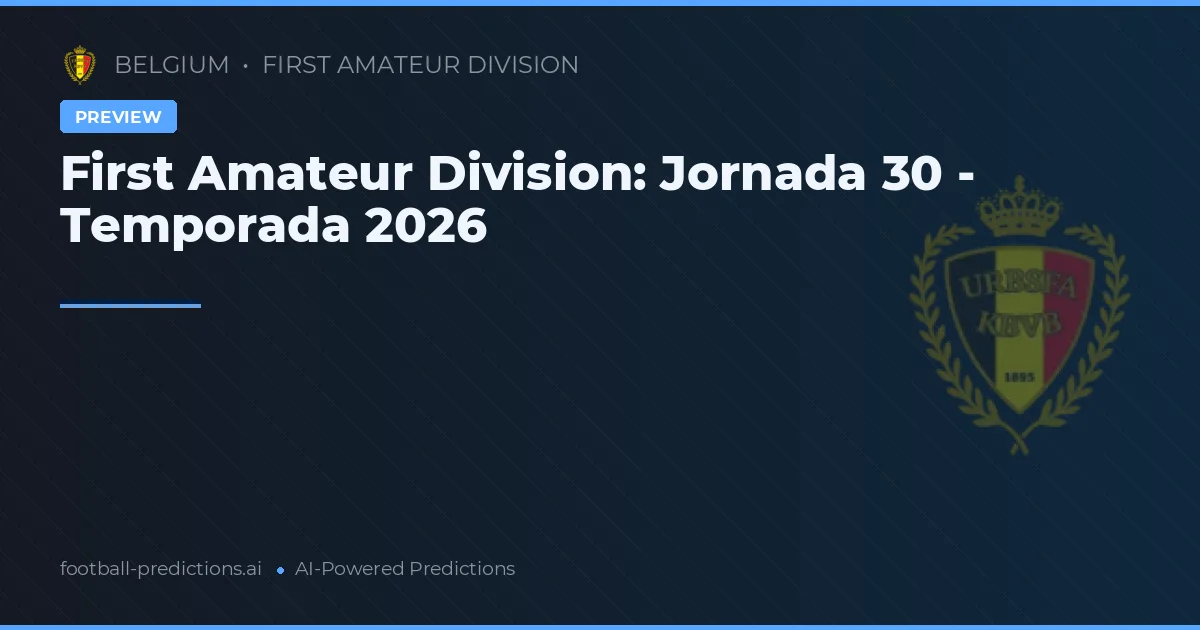 First Amateur Division: Jornada 30 - Temporada 2026
