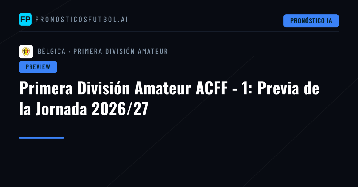 Primera División Amateur ACFF - 1: Previa de la Jornada 2026/27