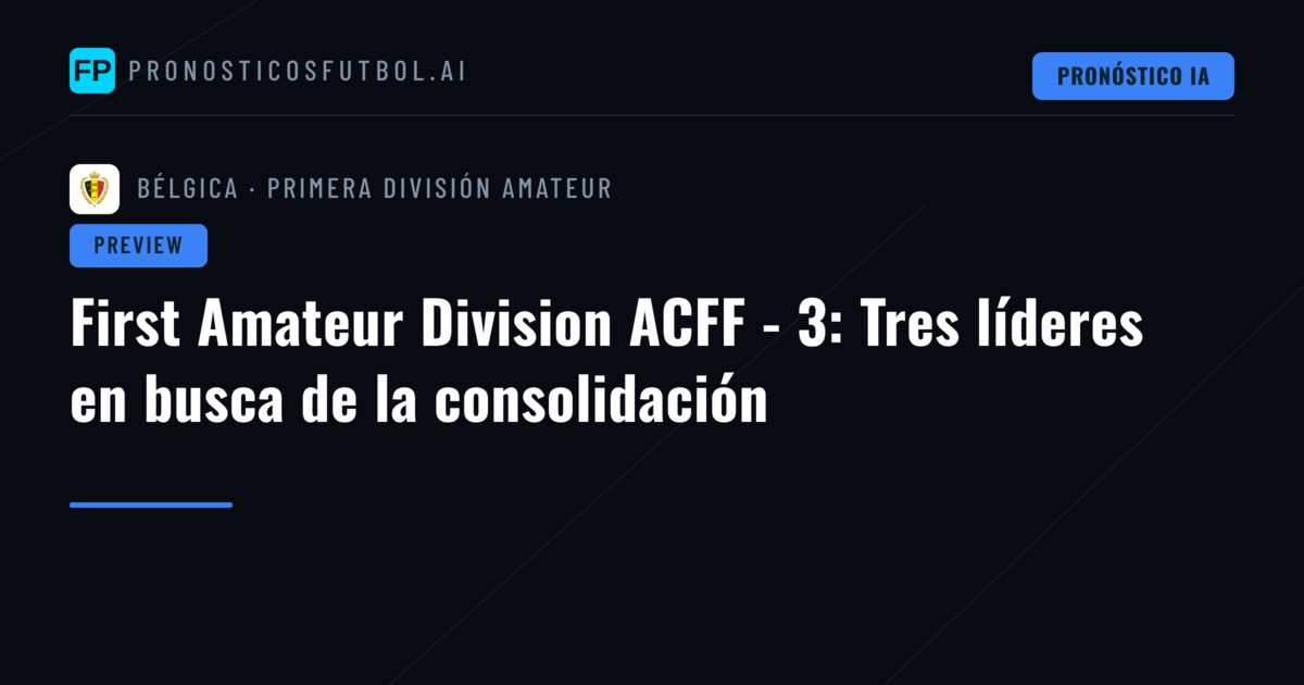 First Amateur Division ACFF - 3: Tres líderes en busca de la consolidación