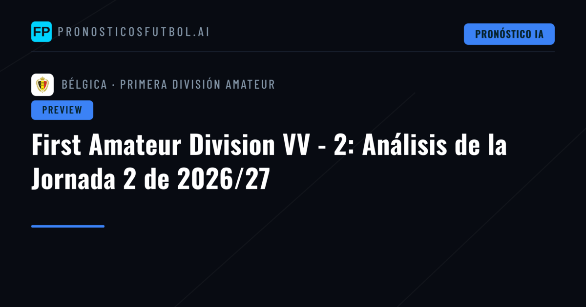 First Amateur Division VV - 2: Análisis de la Jornada 2 de 2026/27