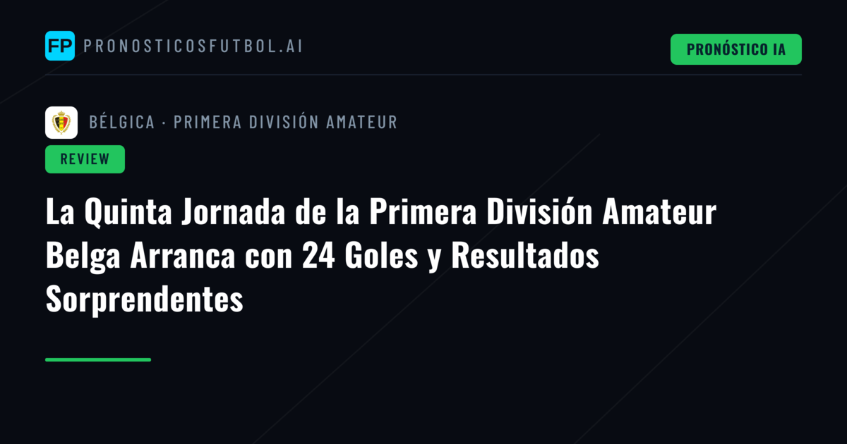 La Quinta Jornada de la Primera División Amateur Belga Arranca con 24 Goles y Resultados Sorprendentes