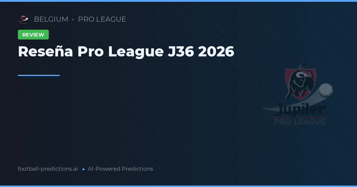 Reseña Pro League J36 2026