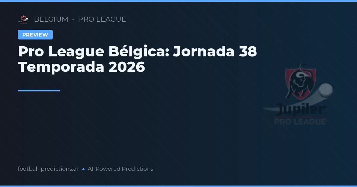 Pro League Bélgica: Jornada 38 Temporada 2026