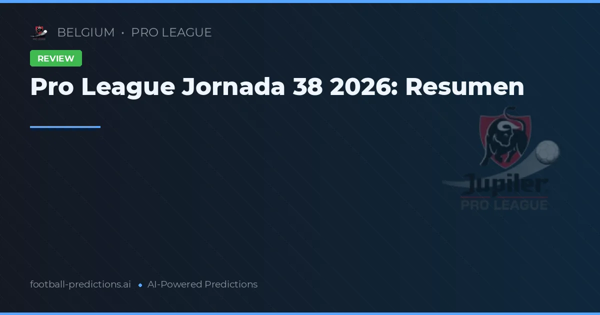 Pro League Jornada 38 2026: Resumen
