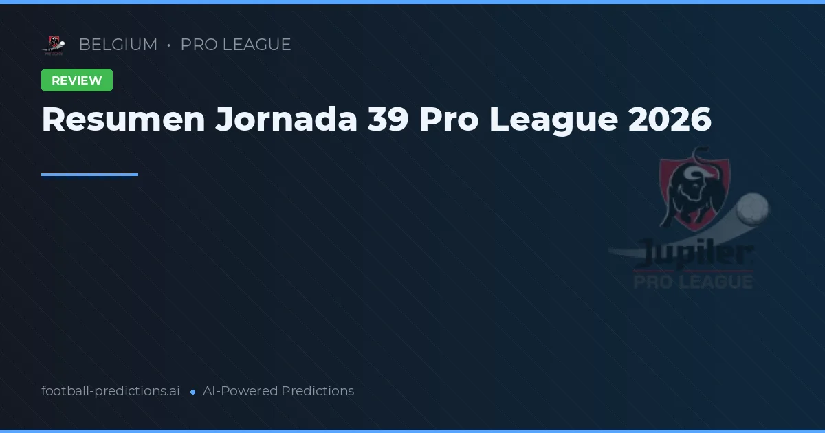 Resumen Jornada 39 Pro League 2026