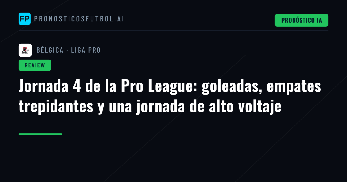Jornada 4 de la Pro League: goleadas, empates trepidantes y una jornada de alto voltaje