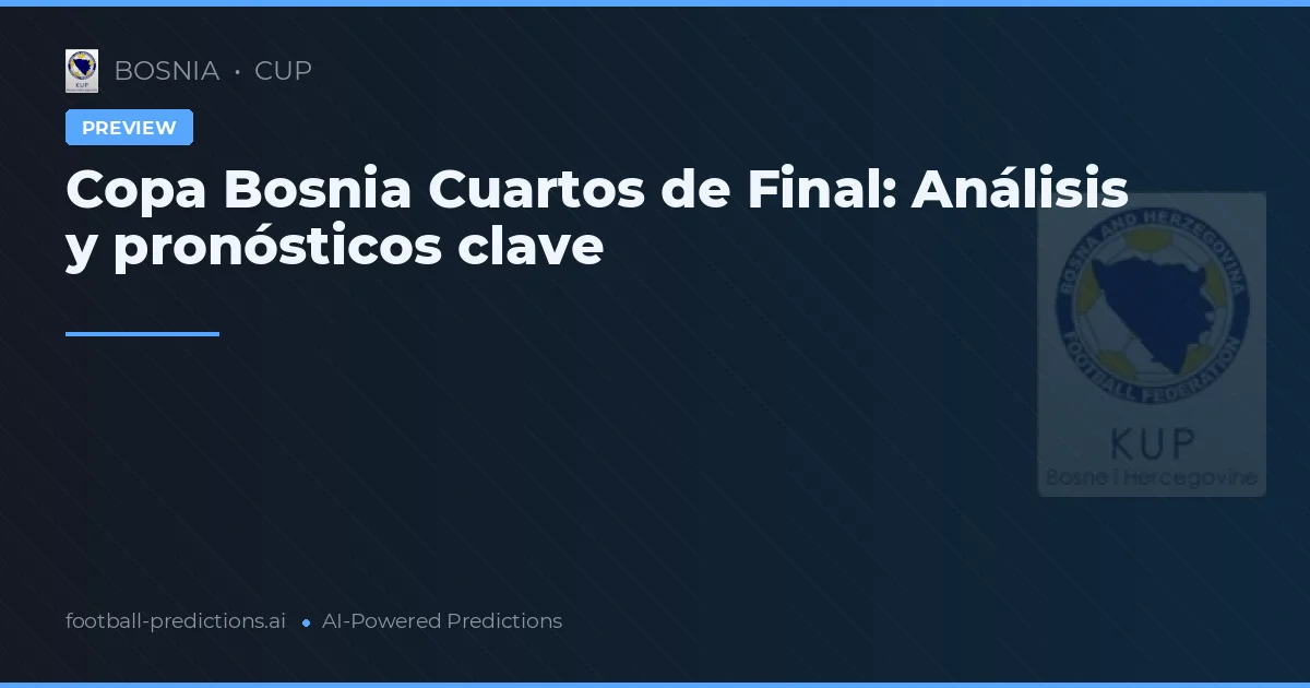 Copa Bosnia Cuartos de Final: Análisis y pronósticos clave