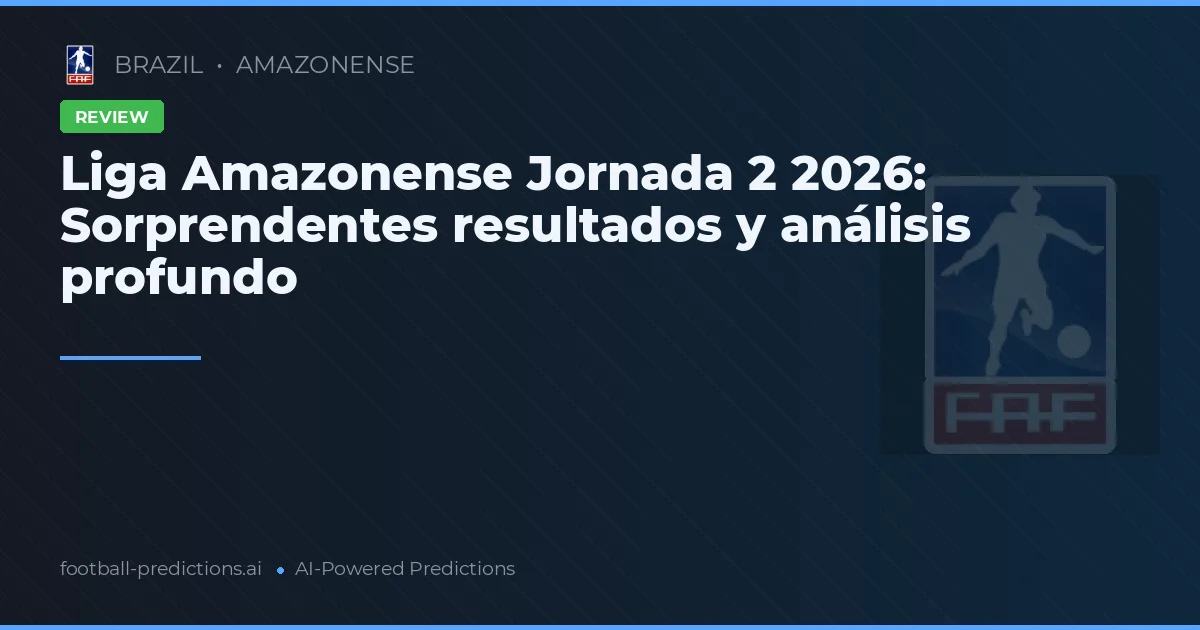 Liga Amazonense Jornada 2 2026: Sorprendentes resultados y análisis profundo