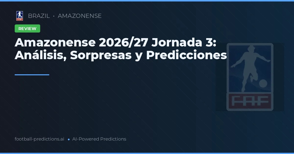 Amazonense 2026/27 Jornada 3: Análisis, Sorpresas y Predicciones