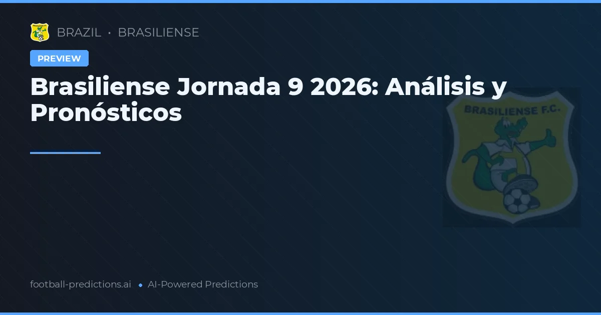 Brasiliense Jornada 9 2026: Análisis y Pronósticos
