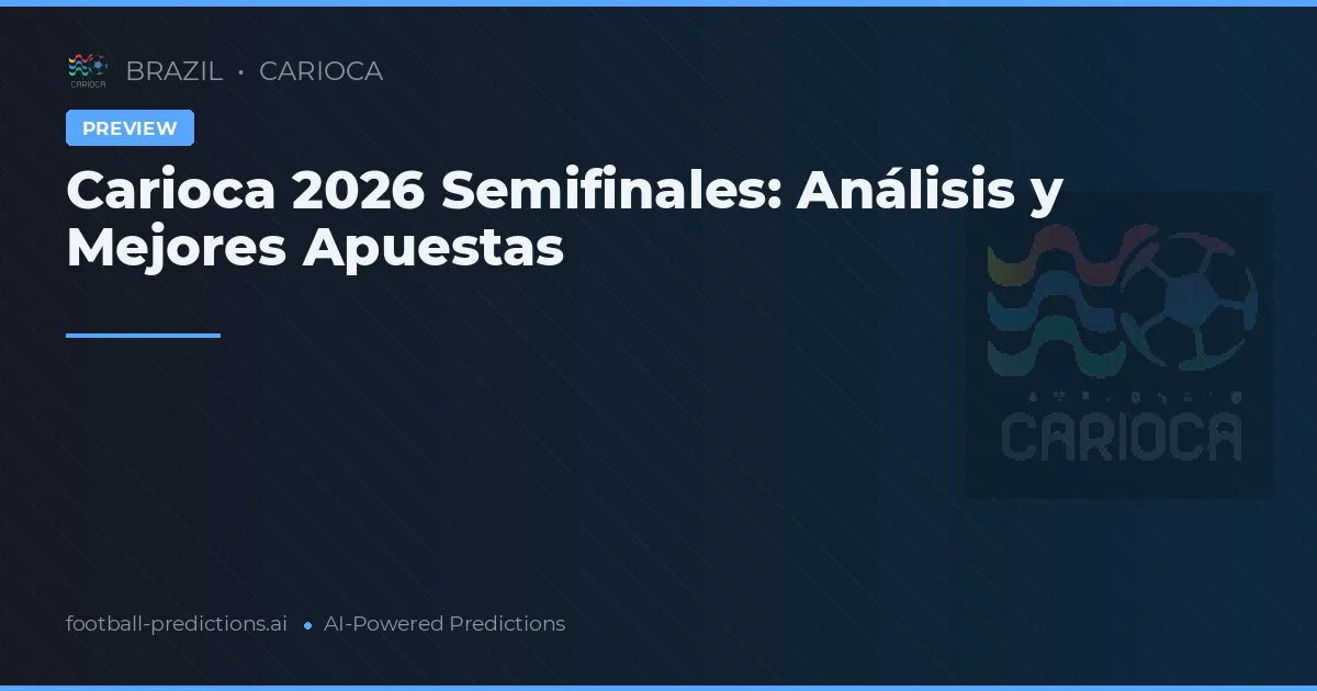 Carioca 2026 Semifinales: Análisis y Mejores Apuestas