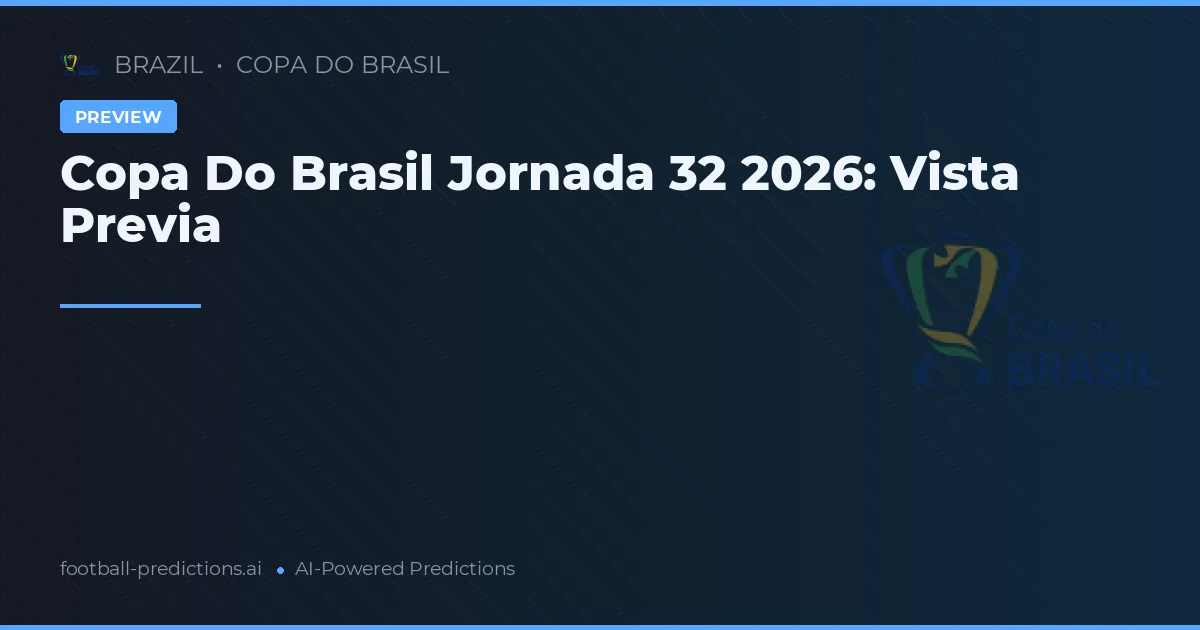 Copa Do Brasil Jornada 32 2026: Vista Previa