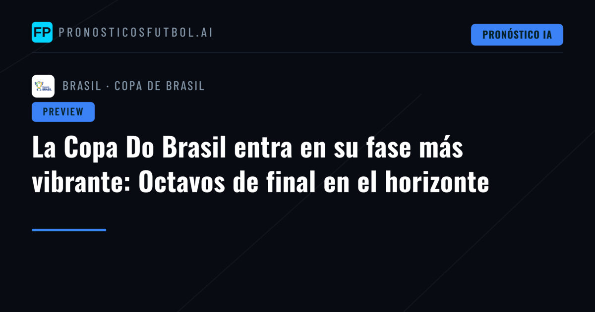 La Copa Do Brasil entra en su fase más vibrante: Octavos de final en el horizonte