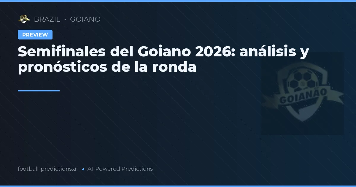 Semifinales del Goiano 2026: análisis y pronósticos de la ronda