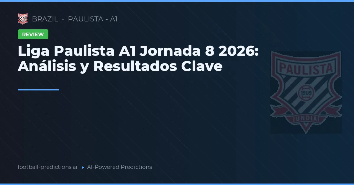 Liga Paulista A1 Jornada 8 2026: Análisis y Resultados Clave