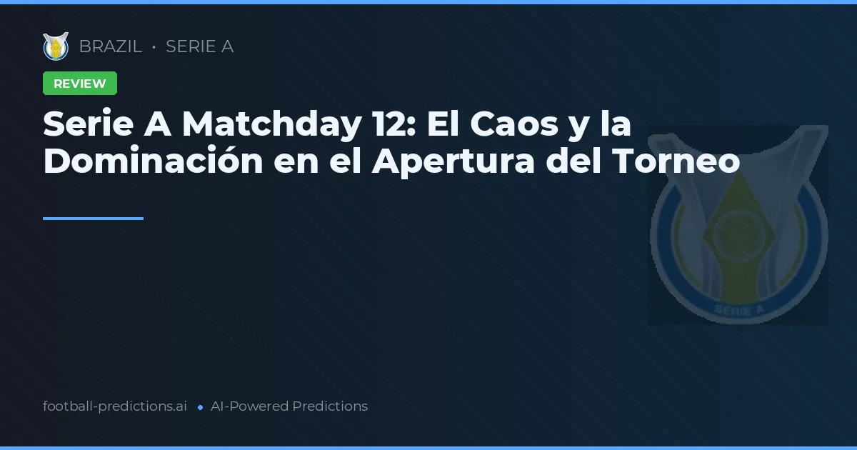 Serie A Matchday 12: El Caos y la Dominación en el Apertura del Torneo