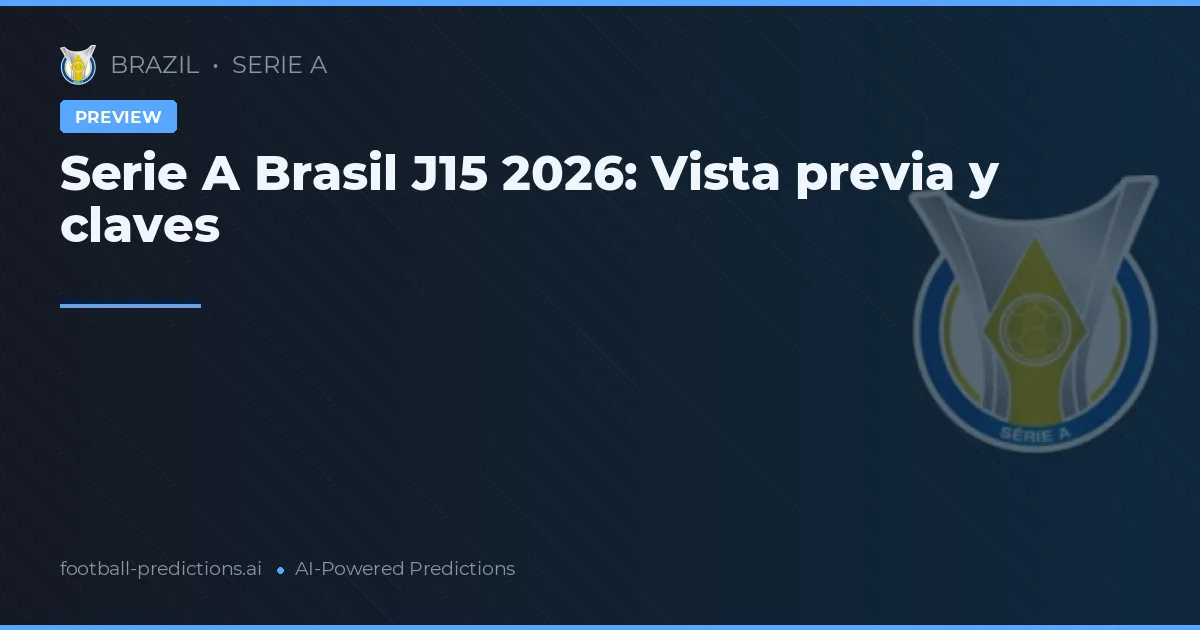 Serie A Brasil J15 2026: Vista previa y claves