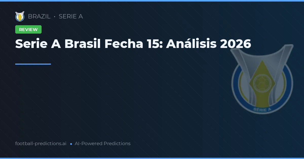 Serie A Brasil Fecha 15: Análisis 2026