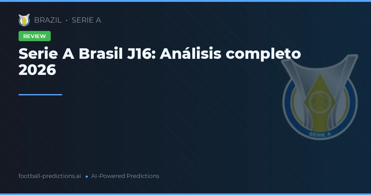 Serie A Brasil J16: Análisis completo 2026