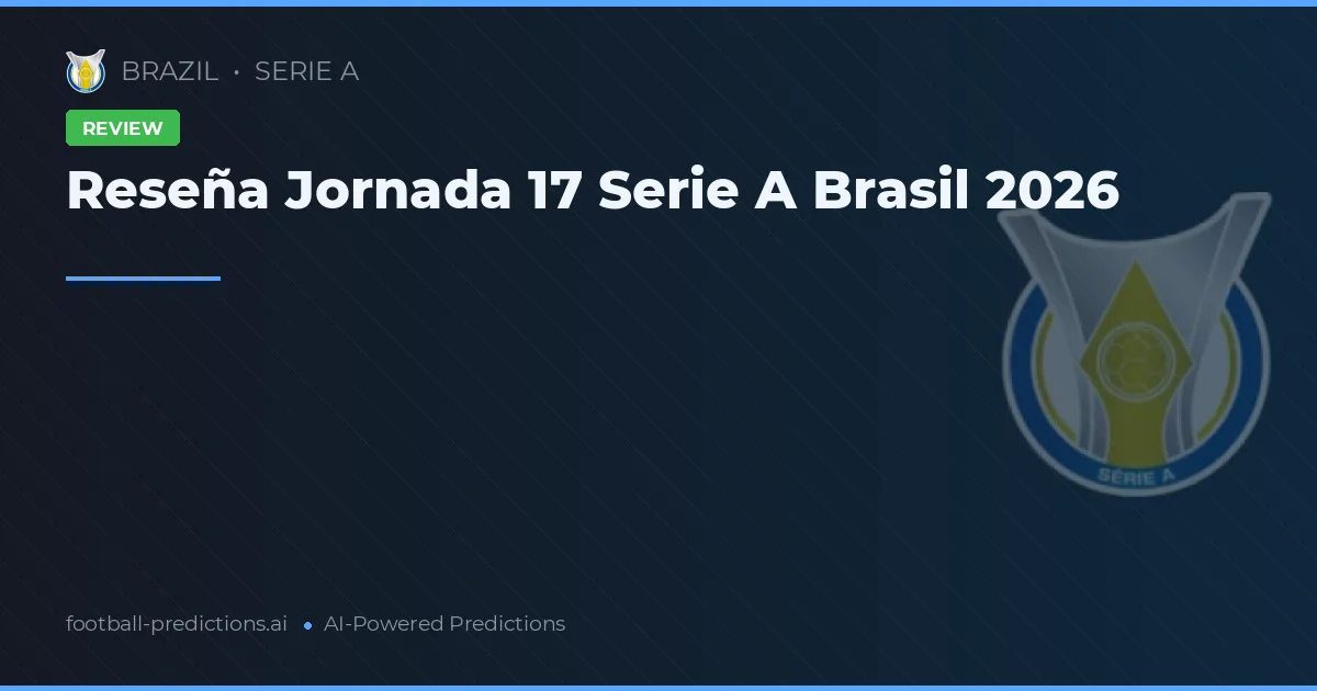 Reseña Jornada 17 Serie A Brasil 2026
