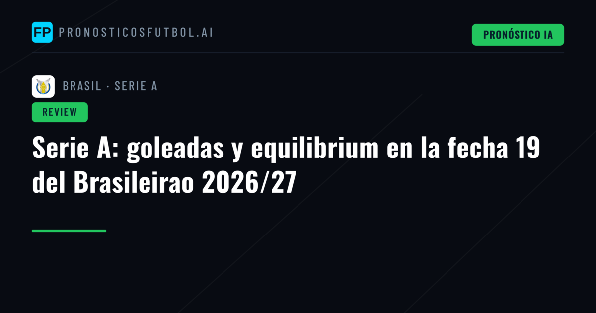 Serie A: goleadas y equilibrium en la fecha 19 del Brasileirao 2026/27