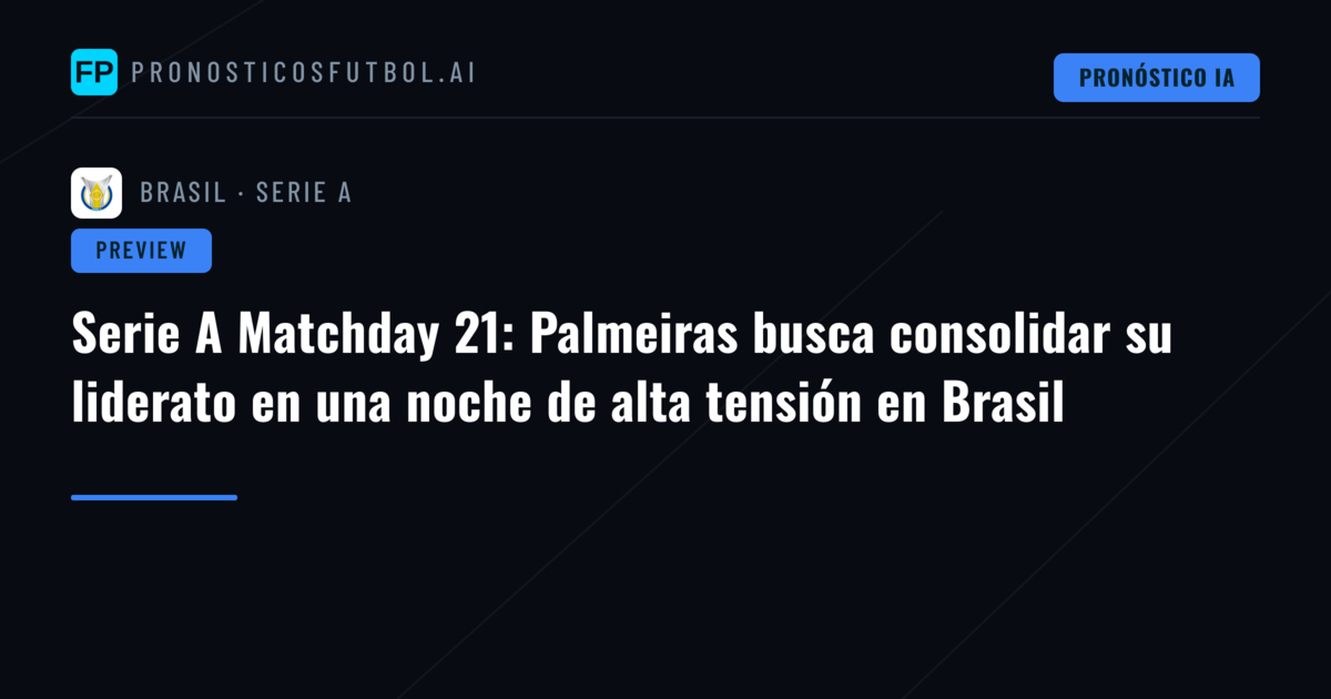 Serie A Matchday 21: Palmeiras busca consolidar su liderato en una noche de alta tensión en Brasil