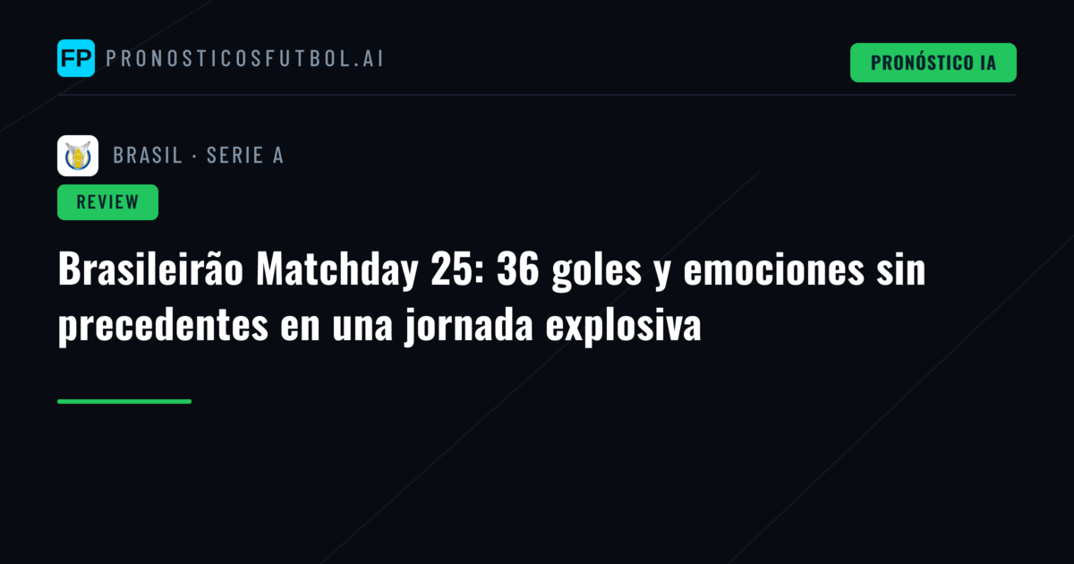 Brasileirão Matchday 25: 36 goles y emociones sin precedentes en una jornada explosiva