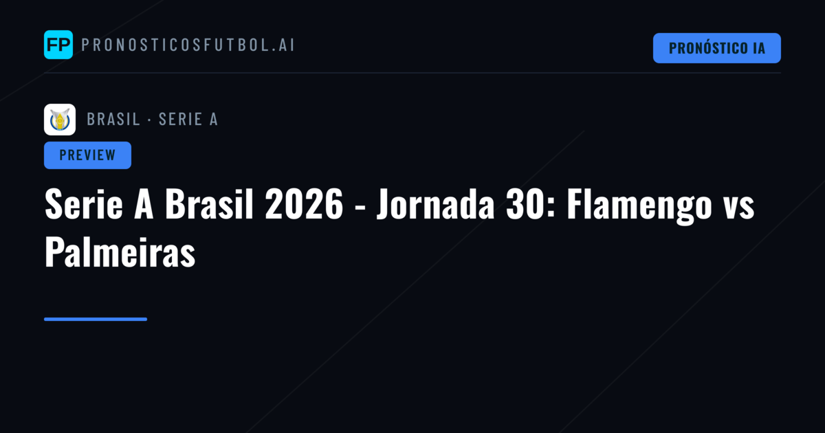Serie A Brasil 2026 - Jornada 30: Flamengo vs Palmeiras