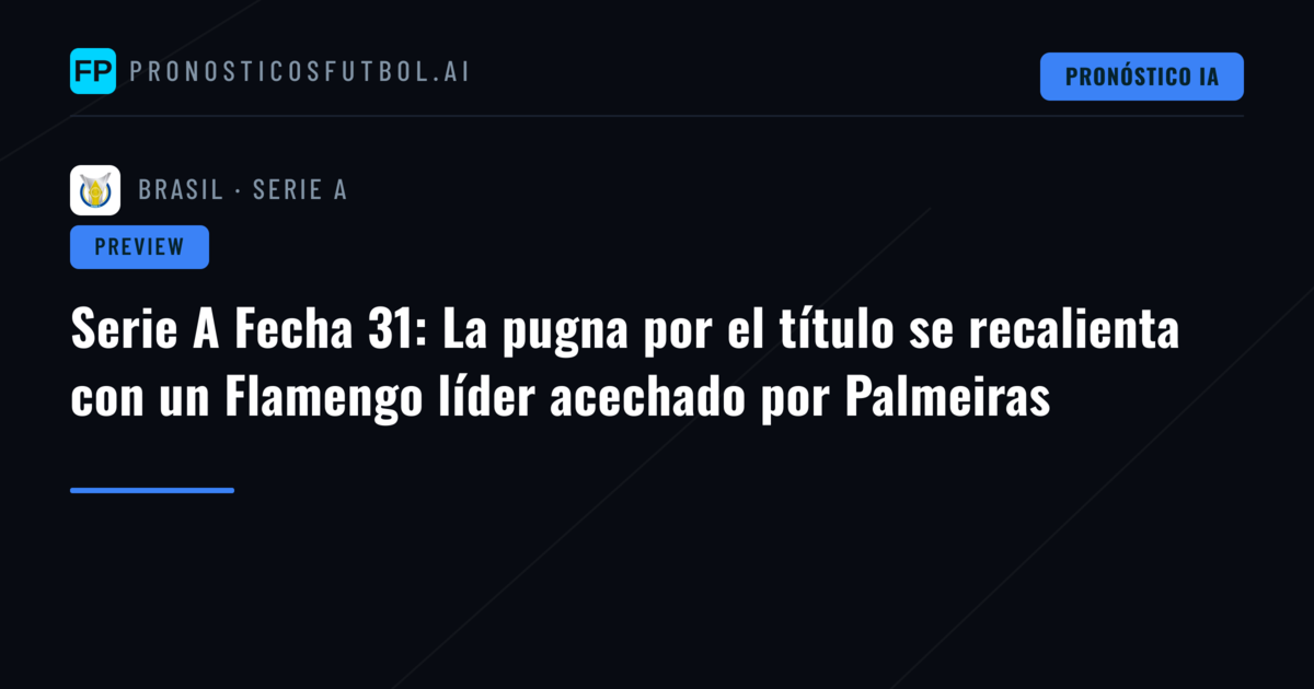 Serie A Fecha 31: La pugna por el título se recalienta con un Flamengo líder acechado por Palmeiras