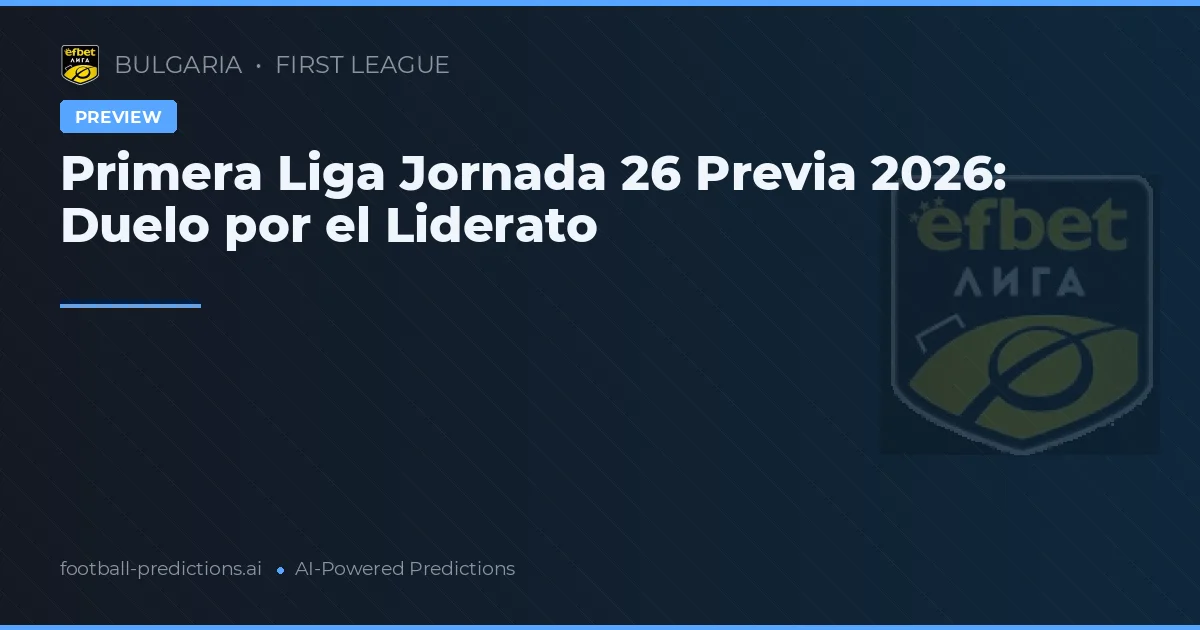 Primera Liga Jornada 26 Previa 2026: Duelo por el Liderato