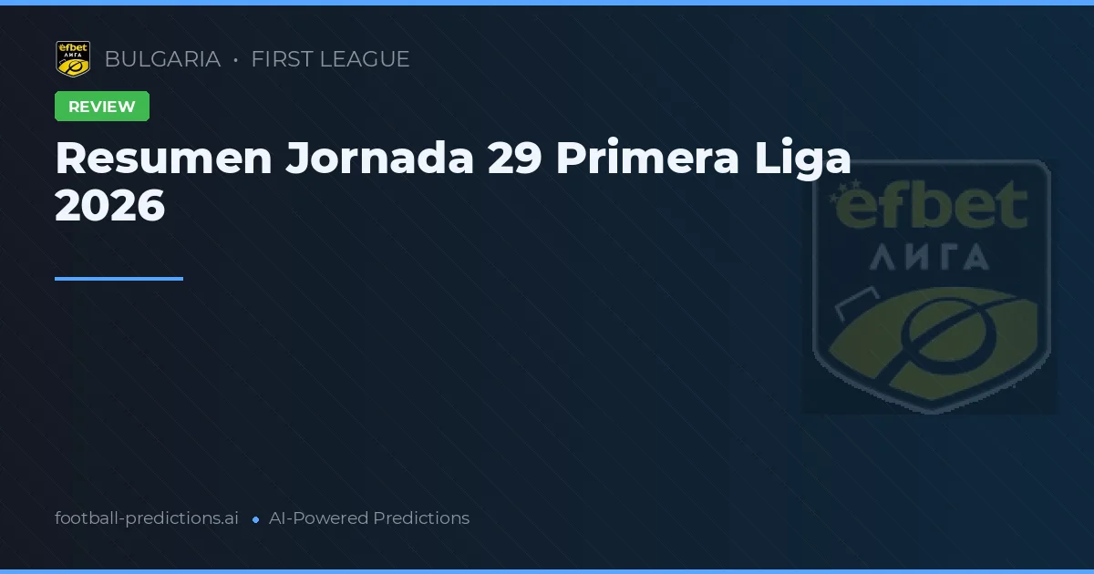 Resumen Jornada 29 Primera Liga 2026