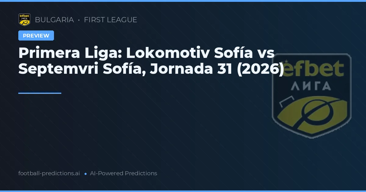 Primera Liga: Lokomotiv Sofía vs Septemvri Sofía, Jornada 31 (2026)
