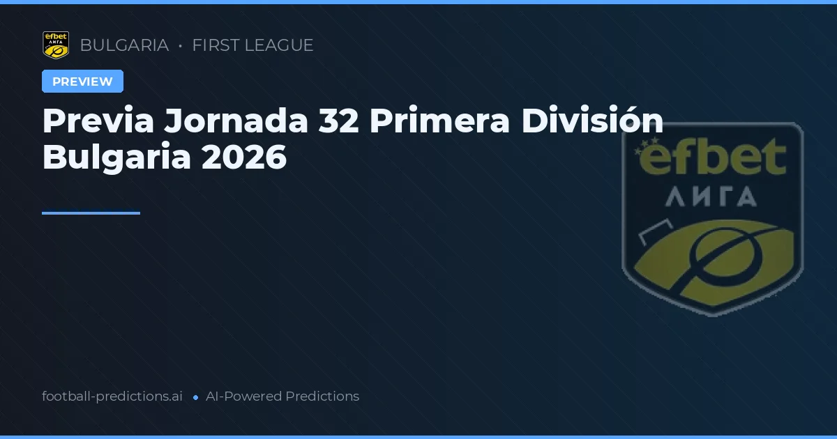 Previa Jornada 32 Primera División Bulgaria 2026