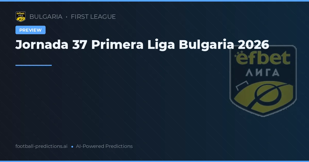 Jornada 37 Primera Liga Bulgaria 2026
