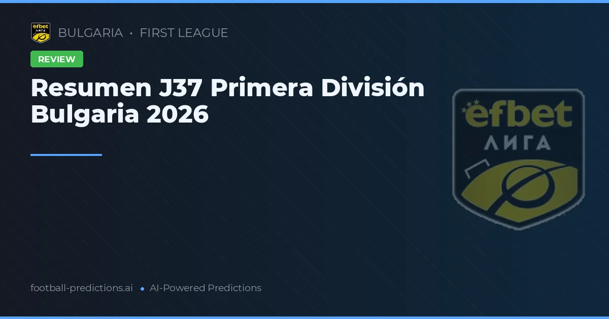 Resumen J37 Primera División Bulgaria 2026
