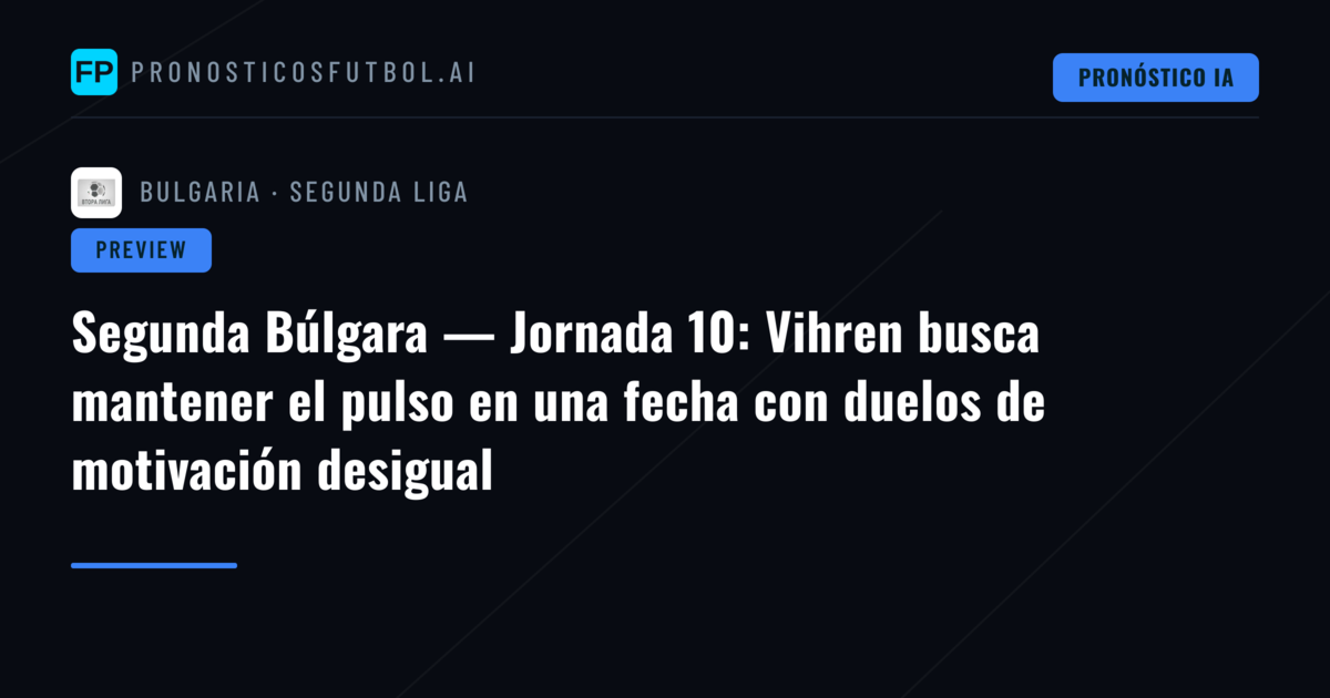 Segunda Búlgara — Jornada 10: Vihren busca mantener el pulso en una fecha con duelos de motivación desigual