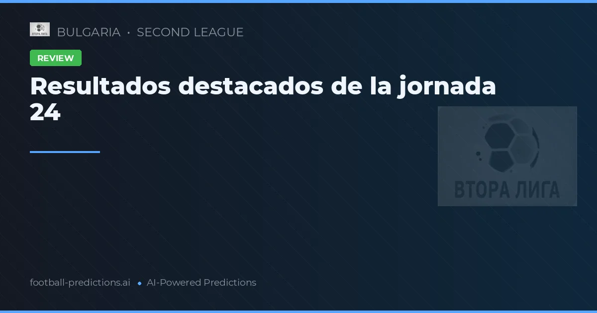 Resultados destacados de la jornada 24