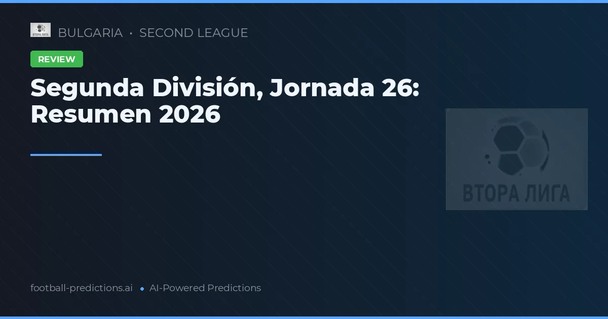Segunda División, Jornada 26: Resumen 2026