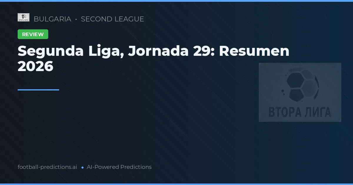 Segunda Liga, Jornada 29: Resumen 2026