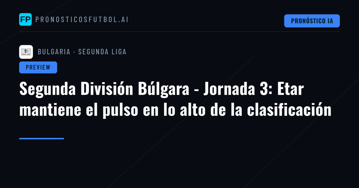 Segunda División Búlgara - Jornada 3: Etar mantiene el pulso en lo alto de la clasificación