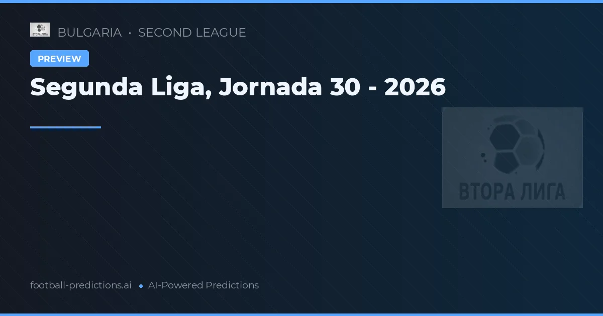 Segunda Liga, Jornada 30 - 2026