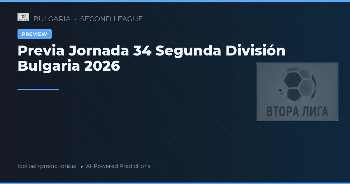 Previa Jornada 34 Segunda División Bulgaria 2026