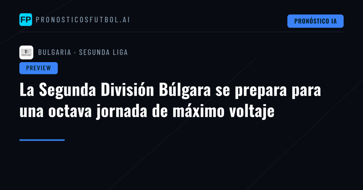 La Segunda División Búlgara se prepara para una octava jornada de máximo voltaje