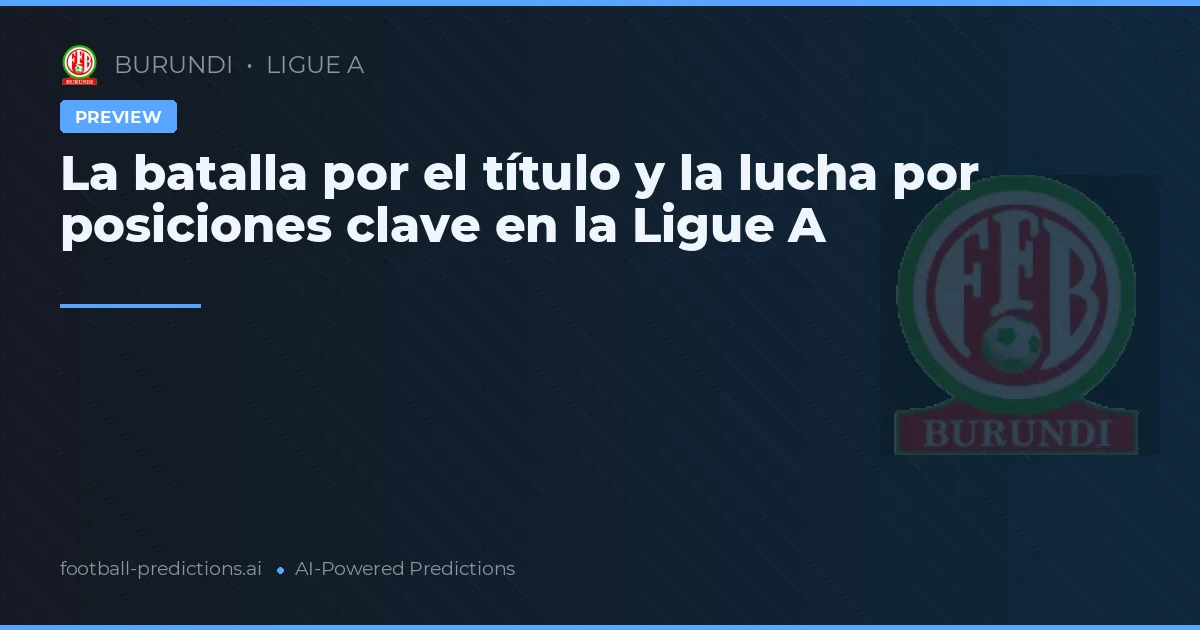 La batalla por el título y la lucha por posiciones clave en la Ligue A