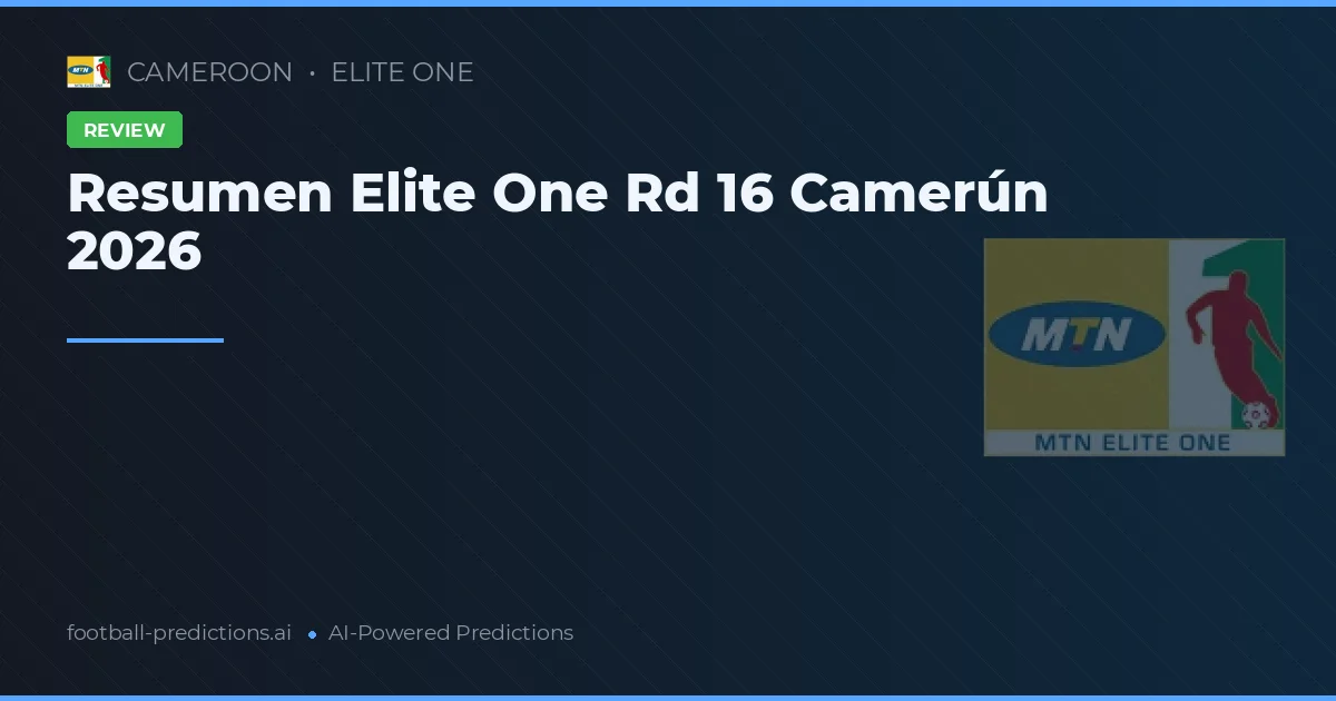 Resumen Elite One Rd 16 Camerún 2026